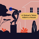 A Statue's Telos: Adorn a House